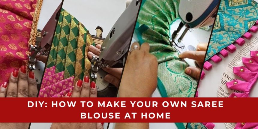 How To Make Your Own Saree Blouse at Home