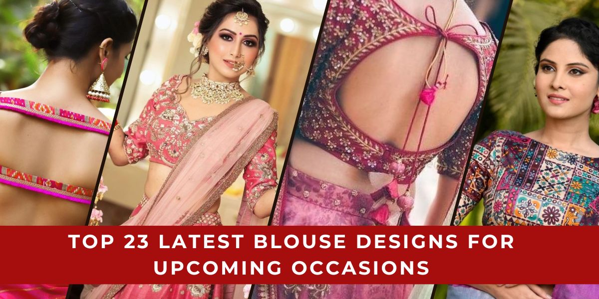 Top 23 Latest Blouse Designs for Upcoming Occasions