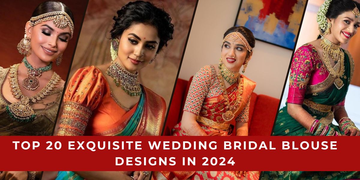 Top 20 Exquisite Wedding Bridal Blouse Designs In 2024