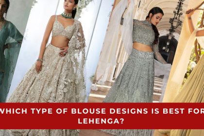 Which Type of Blouse Designs is Best for Lehenga