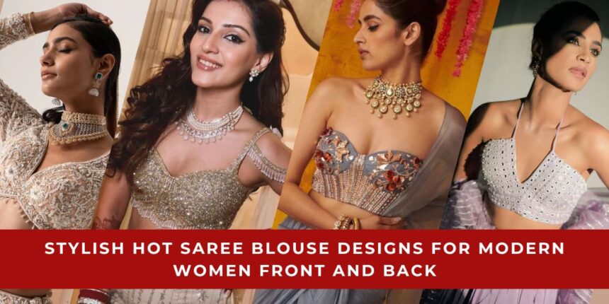 Hot Saree Blouse Designs for Modern Women