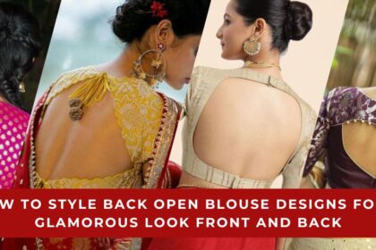How to Style Back Open Blouse Designs