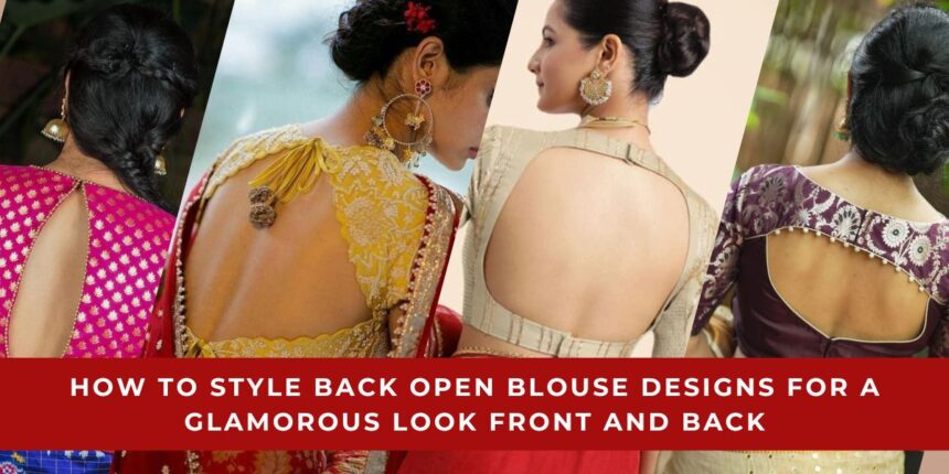 How to Style Back Open Blouse Designs