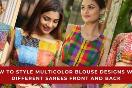 How to Style Multicolor Blouse Designs