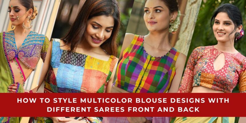 How to Style Multicolor Blouse Designs