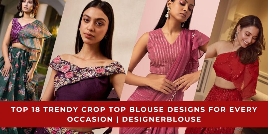 Trendy Crop Top Blouse Designs for Every Occasion