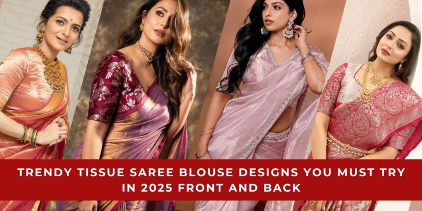 Trendy Tissue Saree Blouse Designs