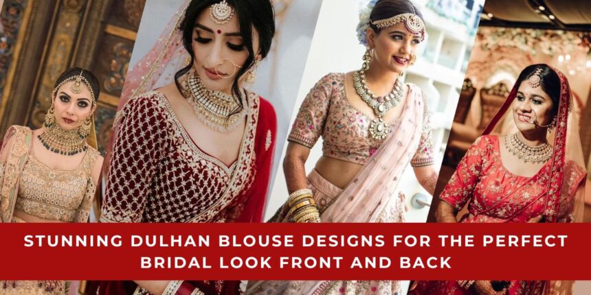 Dulhan Blouse Designs for the Perfect Bridal Look