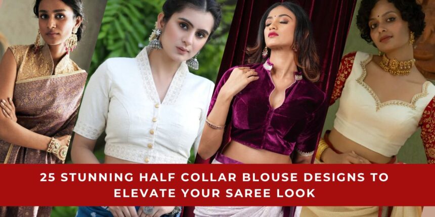 Half Collar Blouse Designs to Elevate Your Saree Look