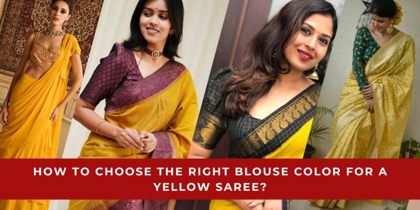 How to Choose the Right Blouse Color for a Yellow Saree