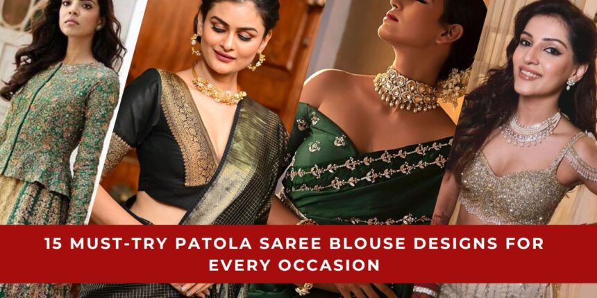 Patola Saree Blouse Designs for Every Occasion