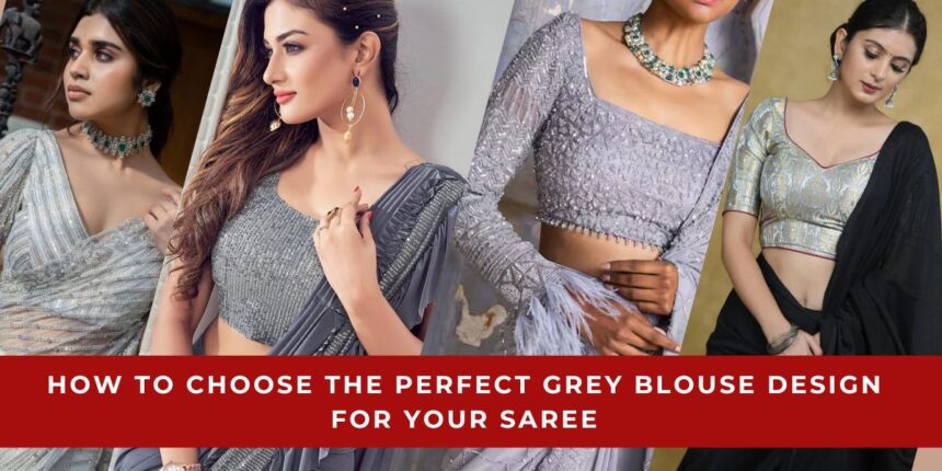 Perfect Grey Blouse Design for Your Saree