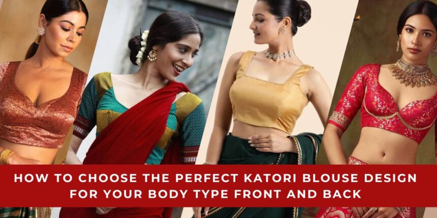 Perfect Katori Blouse Design for Your Body Type Front and Back