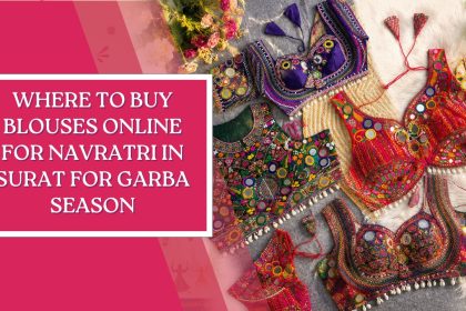 Where to Buy Blouses Online for Navratri in Surat for Garba Season