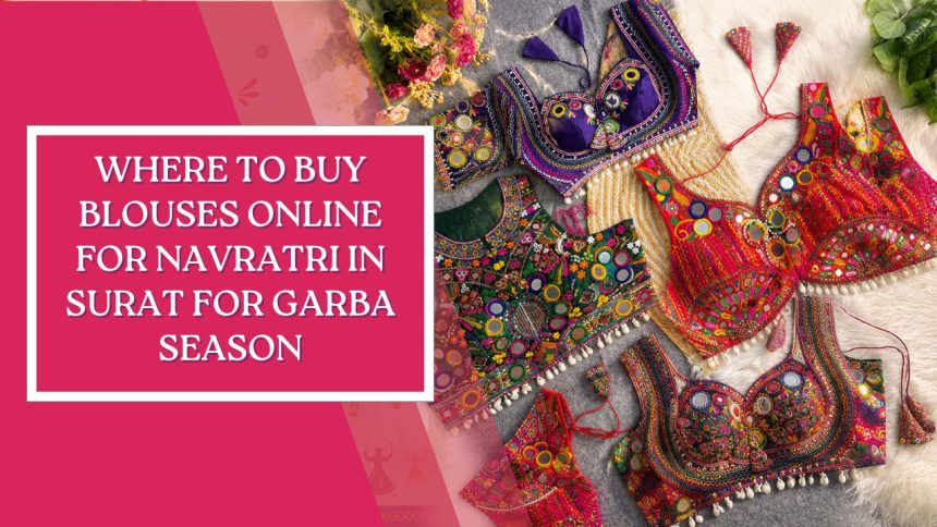 Where to Buy Blouses Online for Navratri in Surat for Garba Season