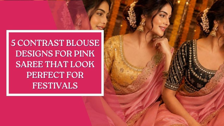 5 Contrast Blouse Designs for Pink Saree That Look Perfect for Festivals