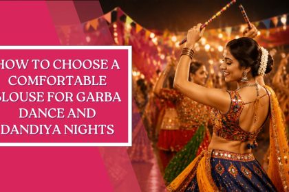 How to Choose a Comfortable Blouse for Garba Dance and Dandiya Nights