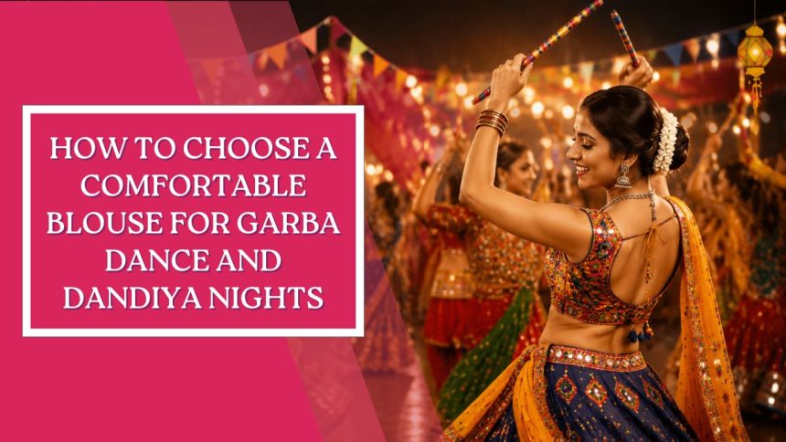 How to Choose a Comfortable Blouse for Garba Dance and Dandiya Nights